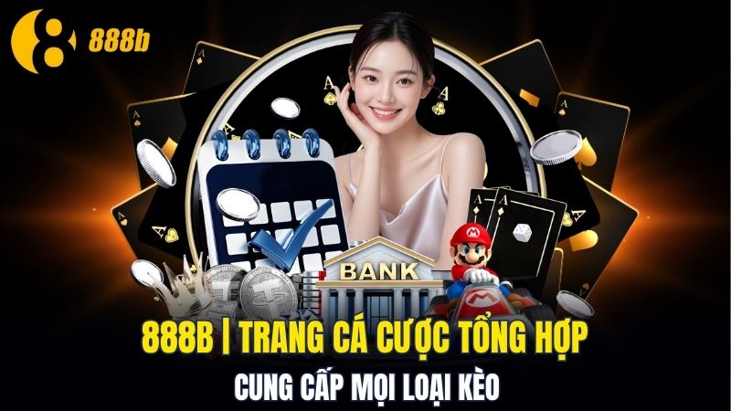 888b - Thương hiệu cá cược uy tín vượt thời đại